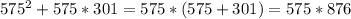 575^2+575*301=575*(575+301)=575*876