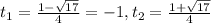 t_1=\frac{1-\sqrt{17}}{4}=-1,t_2=\frac{1+\sqrt{17}}{4}