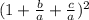 (1+\frac{b}{a}+\frac{c}{a})^{2}