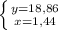 \left \{ {{y=18,86} \atop {x=1,44}} \right.