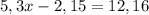 5,3x-2,15=12,16