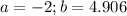 a=-2 ; b=4.906