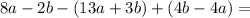 8a-2b-(13a+3b)+(4b-4a)=