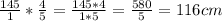 \frac{145}{1} * \frac{4}{5} = \frac{145*4}{1*5} = \frac{580}{5}=116 cm