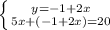 \left \{ {{y=-1+2x} \atop {5x+(-1+2x)=20}} \right.