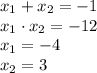 x_1+x_2=-1\\ x_1\cdot x_2=-12 \\ x_1=-4 \\ x_2=3