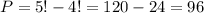 P=5!-4!=120-24=96