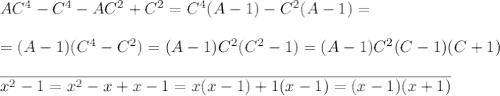 AC^4 - C^4 - AC^2 + C^2 = C^4(A - 1) - C^2(A - 1) =\\\\= (A -1)(C^4 - C^2) =(A - 1)C^2(C^2 - 1) = (A - 1)C^2(C - 1)(C+1)\\\\ \overline{x^2 - 1 = x^2 - x + x - 1 = x(x - 1) + 1(x - 1) = (x - 1)(x + 1)}\\\\