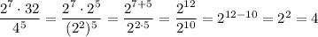 \dfrac{2^7\cdot 32}{4^5} = \dfrac{2^7\cdot 2^5}{(2^2)^5} =\dfrac{2^{7+5}}{2^{2\cdot 5}}=\dfrac{2^{12}}{2^{10}}=2^{12-10}=2^2=4