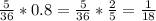 \frac{5}{36} *0.8 = \frac{5}{36} * \frac{2}{5} = \frac{1}{18}