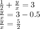 \frac{1}{2} + \frac{y}{x}=3\\ \frac{y}{x}=3-0.5\\ \frac{y}{x} = \frac{5}{2}