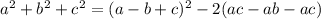 a^2+b^2+c^2=(a-b+c)^2-2(ac-ab-ac)