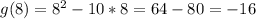 g(8)=8^2-10*8=64-80=-16