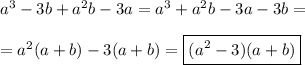 a^3 - 3b + a^2b -3a = a^3 + a^2b - 3a - 3b =\\\\ =a^2(a + b) - 3(a + b) = \boxed{(a^2 - 3)(a + b)}