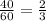 \frac{40}{60}=\frac23