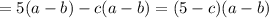 =5(a-b)-c(a-b)=(5-c)(a-b)