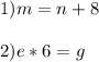 1) m=n+8 \\ \\ 2) e*6=g