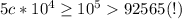 5c*10^4 \geq 10^5 92565 (!)