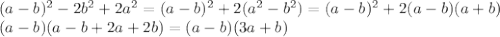 (a-b)^2-2b^2+2a^2 = (a-b)^2+2(a^2-b^2)=(a-b)^2+2(a-b)(a+b)\\&#10;(a-b)(a-b+2a+2b)=(a-b)(3a+b)