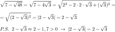 \sqrt{7-\sqrt{48}}=\sqrt{7-4\sqrt3}=\sqrt{2^2-2\cdot 2\cdot \sqrt3+(\sqrt3)^2}=\\\\=\sqrt{(2-\sqrt3)^2}=|2-\sqrt3|=2-\sqrt3\\\\P.S.\; \; 2-\sqrt3\approx 2-1,70\; \to \; |2-\sqrt3|=2-\sqrt3