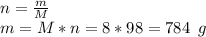 n= \frac{m}{M} \\ m=M*n=8*98=784\,\,\, g