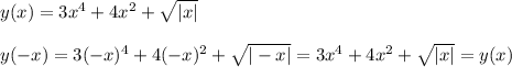 y(x)=3x^4+4x^2+ \sqrt{|x|}\\\\y(-x)=3(-x)^4+4(-x)^2+ \sqrt{|-x|}=3x^4+4x^2+ \sqrt{|x|}=y(x)