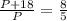 \frac{P+18}{P} = \frac{8}{5}