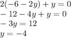 2(-6-2y)+y=0 \\ -12-4y+y=0 \\ -3y=12 \\ y=-4