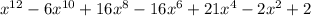 x^{12} -6 x^{10} +16x^8-16x^6+21x^4-2x^2+2