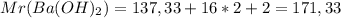 Mr(Ba(OH)_2)=137,33+16*2+2=171,33