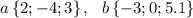 a\left \{ 2;-4;3 \right \},\,\,\,\,b\left \{ -3;0;5.1 \right \}