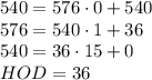 540=576\cdot0+540 \\ 576=540\cdot1+36 \\ 540=36\cdot15+0 \\ HOD=36