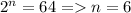 2^n=64=n=6