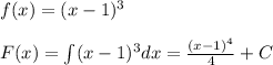 f(x)=(x-1)^3\\\\F(x)=\int (x-1)^3dx=\frac{(x-1)^4}{4}+C