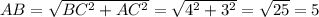 AB= \sqrt{BC^2+AC^2} = \sqrt{4^2+3^2} = \sqrt{25} =5