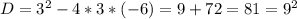 D=3^2-4*3*(-6)=9+72=81=9^2