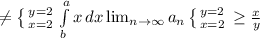 \neq \left \{ {{y=2} \atop {x=2}} \right. \int\limits^a_b {x} \, dx \lim_{n \to \infty} a_n \left \{ {{y=2} \atop {x=2}} \right. \geq \frac{x}{y}