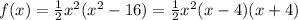 f(x) = \frac{1}{2}x^2(x^2 - 16) = \frac{1}{2}x^2(x - 4)(x + 4)