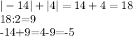 |-14|+|4|=14+4=18&#10;&#10;18:2=9&#10;&#10;-14+9=4-9=-5