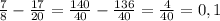 \frac{7}{8}- \frac{17}{20}= \frac{140}{40} - \frac{136}{40} = \frac{4}{40} =0,1