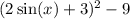 (2\sin(x)+3)^2-9