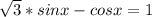 \sqrt{3}*sinx-cosx=1