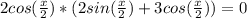 2cos(\frac{x}{2})*(2sin(\frac{x}{2})+3cos(\frac{x}{2}))=0