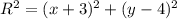 R^{2} = (x+3)^{2} + (y-4)^{2}