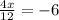 \frac{4x}{12} = - 6