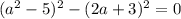 ( a^{2}-5)^{2} - (2a+3)^{2} =0