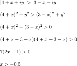 |4+x+iy||3-x-iy|\\ \\ (4+x)^2+y^2(3-x)^2+y^2\\ \\ (4+x)^2-(3-x)^20\\ \\ (4+x-3+x)(4+x+3-x)0\\ \\ 7(2x+1)0\\ \\ x-0.5