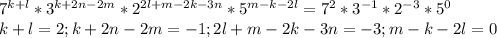 7^{k+l}*3^{k+2n-2m}*2^{2l+m-2k-3n}*5^{m-k-2l}=7^{2}*3^{-1}*2^{-3}*5^{0}\\k+l=2;k+2n-2m=-1;2l+m-2k-3n=-3;m-k-2l=0