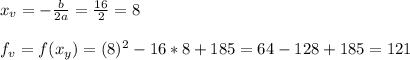 x_v = -\frac{b}{2a} = \frac{16}{2} = 8\\\\&#10;f_v = f(x_y) = (8)^2 - 16*8 + 185 = 64 - 128 + 185 = 121