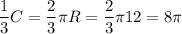 \dfrac{1}{3} C = \dfrac{2}{3}\pi R = \dfrac{2}{3} \pi 12 = 8\pi